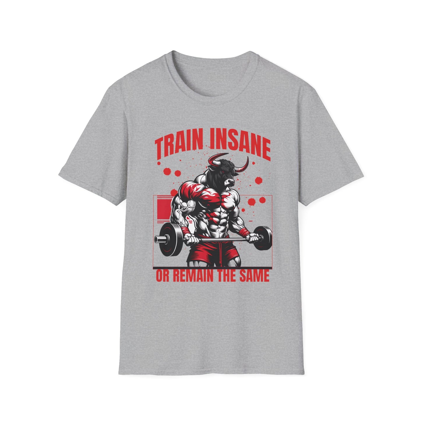 Bull Workout Unisex - Train Insane or Remain the Same T-Shirt