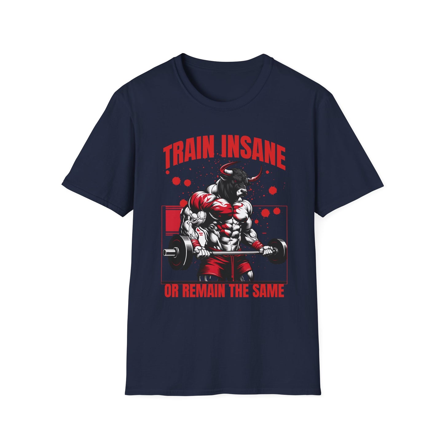 Bull Workout Unisex - Train Insane or Remain the Same  T-Shirt