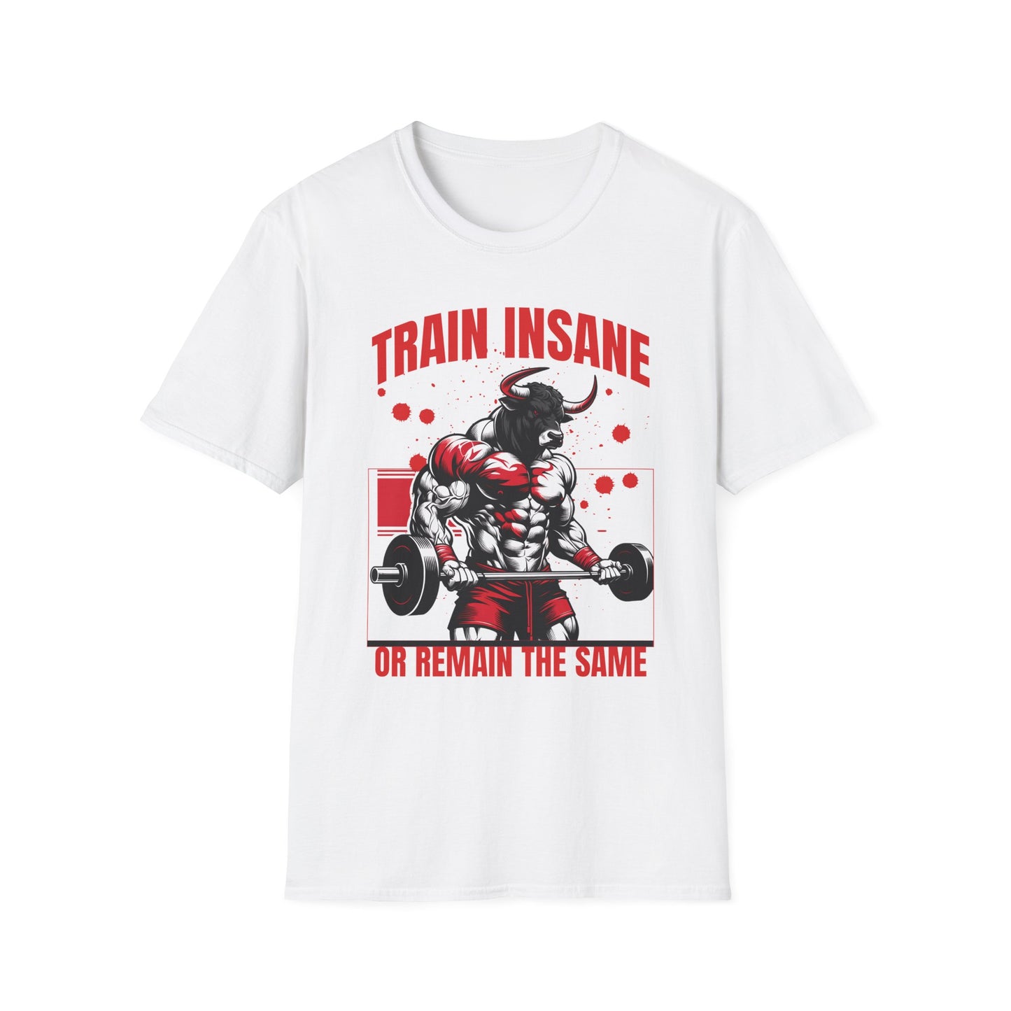 Bull Workout Unisex - Train Insane or Remain the Same  T-Shirt