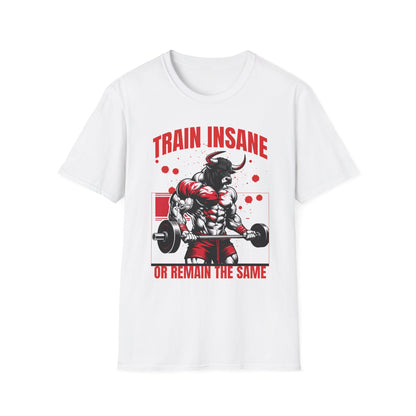 Bull Workout Unisex - Train Insane or Remain the Same  T-Shirt