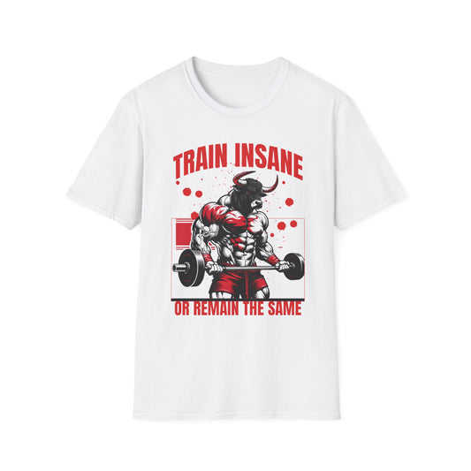 Bull Workout Unisex - Train Insane or Remain the Same  T-Shirt
