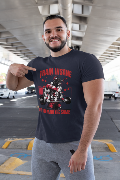 Bull Workout Unisex - Train Insane or Remain the Same  T-Shirt