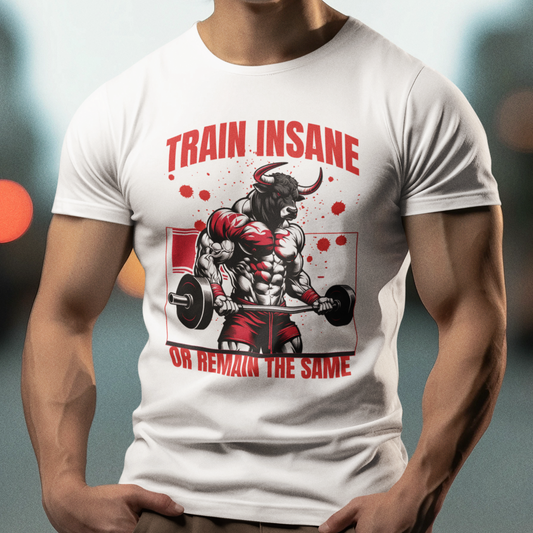 Bull Workout Unisex - Train Insane or Remain the Same  T-Shirt